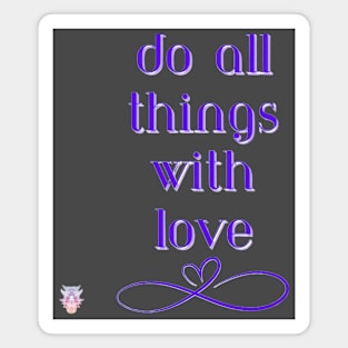 Do All Things With Love Magnet